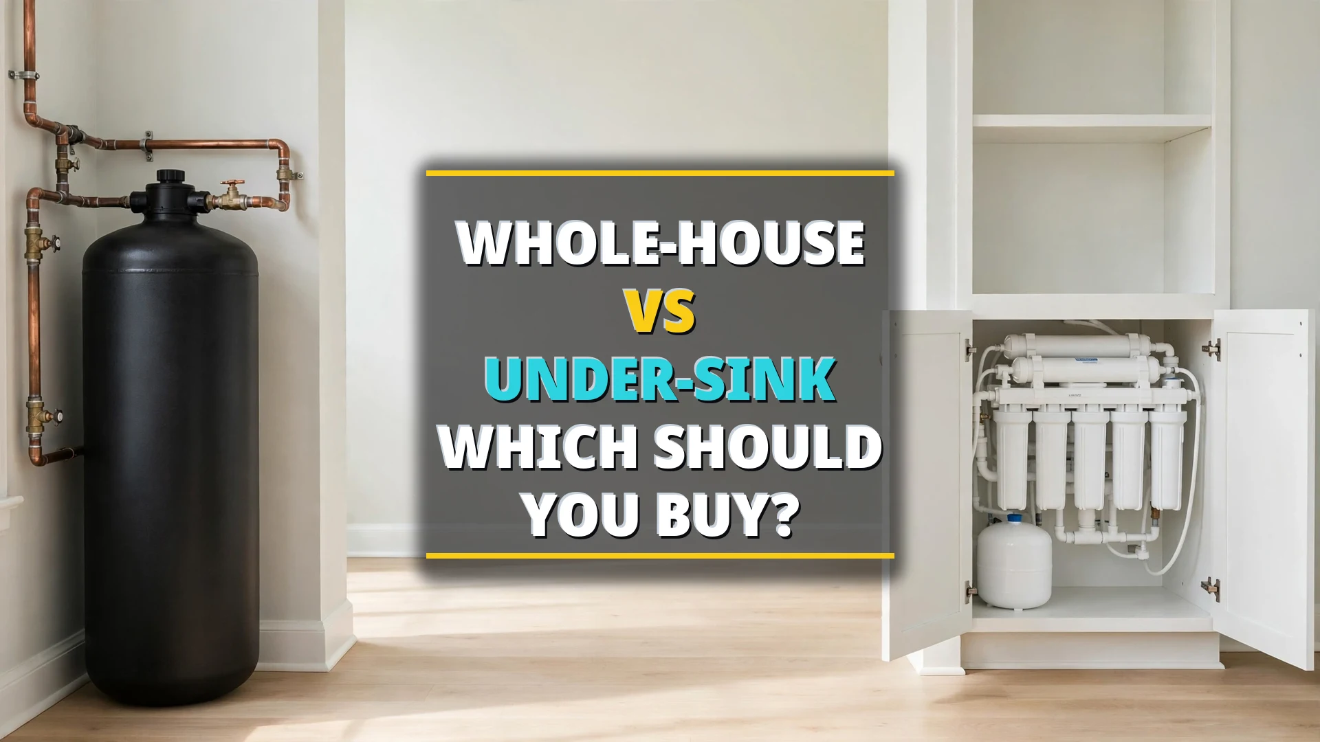 Split-scene comparison: a beige whole-house filter tank on copper main-line pipes beside an open under-sink cabinet with a 5-stage RO unit